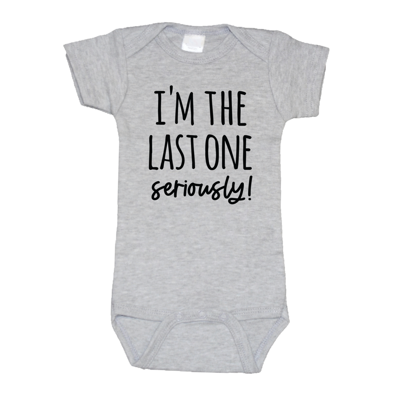 I'm the Last One Seriously, Funny Announcement Onesie